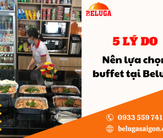 VÌ SAO BẠN NÊN ĐẶT TIỆC BUFFET TẠI CÔNG TY THAY VÌ KIỂU TIỆC TRUYỀN THỐNG NHƯ TRƯỚC ĐÂY